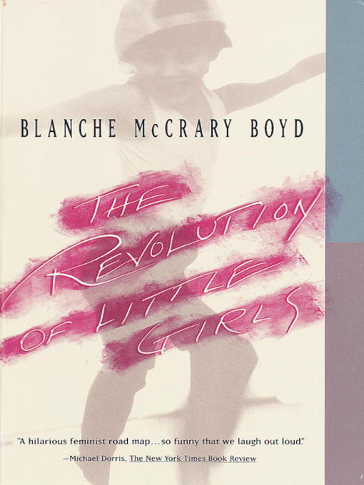 Title details for The Revolution of Little Girls by Blanche McCrary Boyd - Available